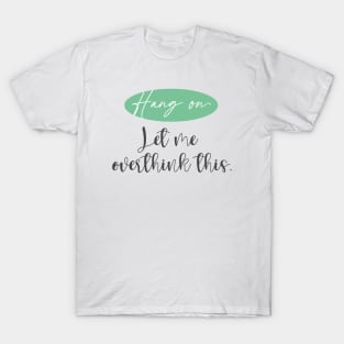 Hang On. Let Me Overthink This. | Christmas gift T-Shirt